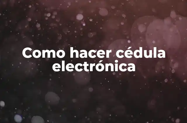 Como Hacer Cédula Electrónica