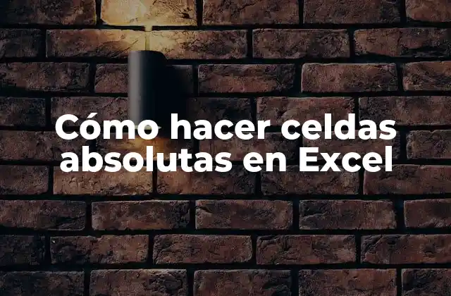 Cómo Hacer Celdas Absolutas en Excel