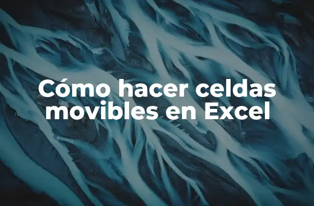 Cómo Hacer Celdas Movibles en Excel