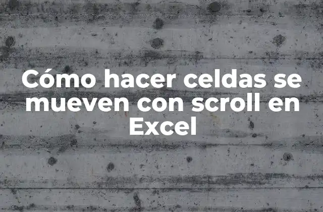 Cómo Hacer Celdas Se Mueven con Scroll en Excel
