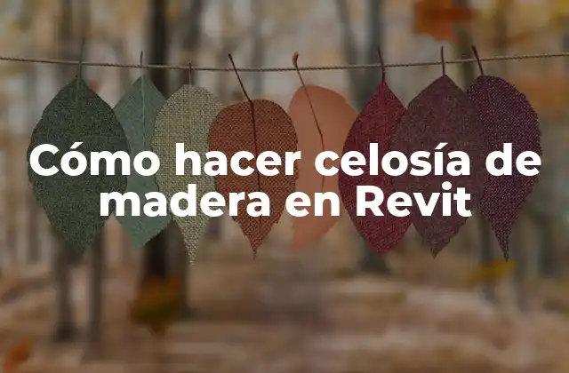 Cómo Hacer Celosía de Madera en Revit
