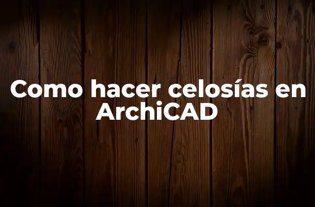 Crear celosías en ArchiCAD