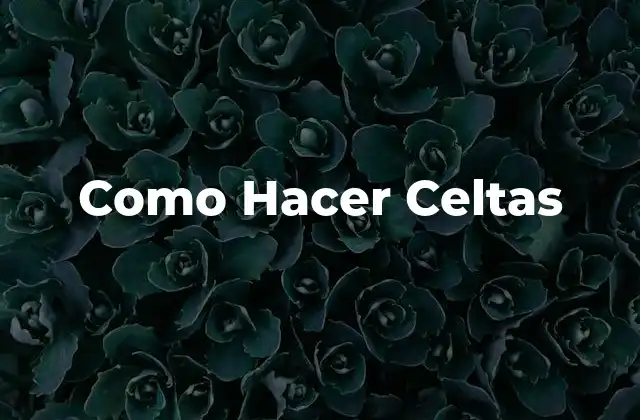 Como Hacer Celtas