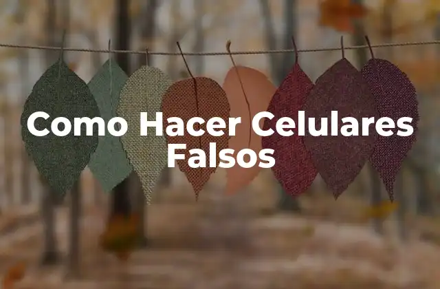 Como Hacer Celulares Falsos