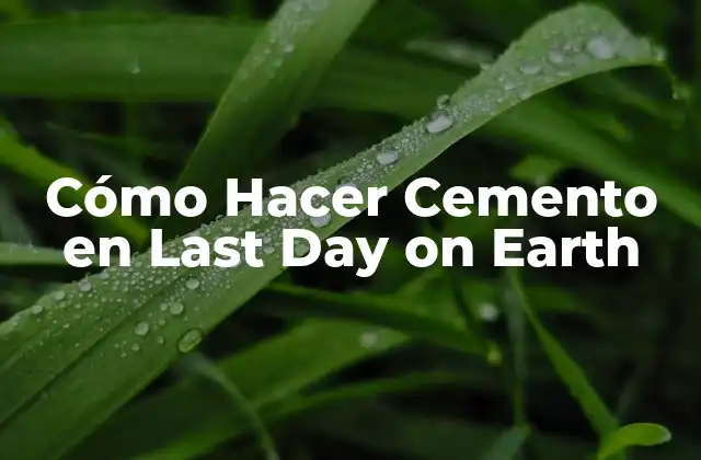 Cómo Hacer Cemento en Last Day On Earth