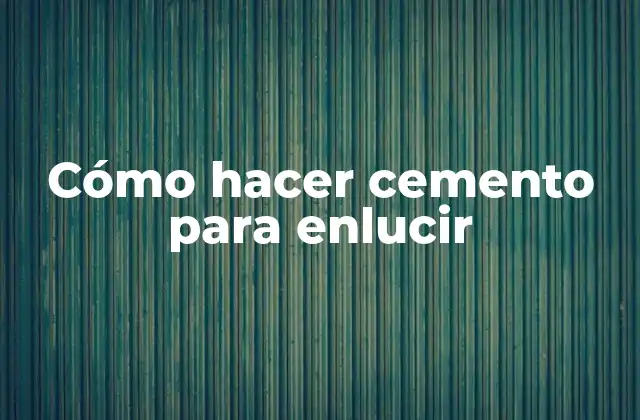 Cómo Hacer Cemento para Enlucir