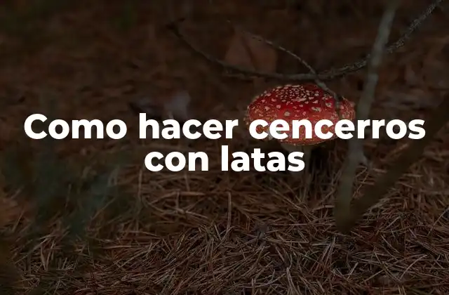 Como Hacer Cencerros con Latas