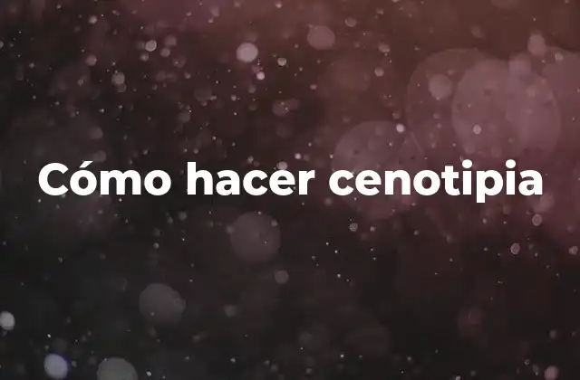 Cómo Hacer Cenotipia