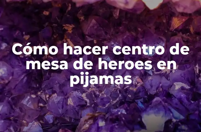 Cómo Hacer Centro de Mesa de Heroes en Pijamas