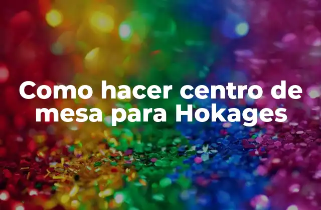 Como Hacer Centro de Mesa para Hokages