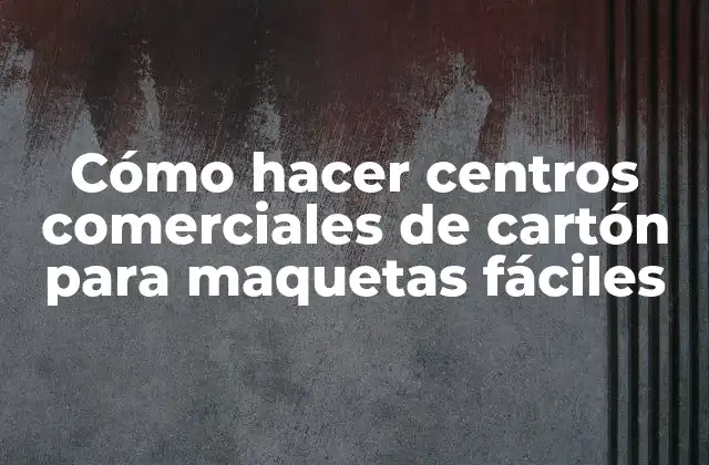 Cómo hacer centros comerciales de cartón para maquetas fáciles