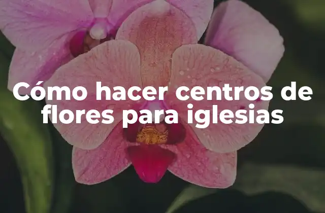 Cómo Hacer Centros de Flores para Iglesias 2 Cómo hacer centros de flores para iglesias