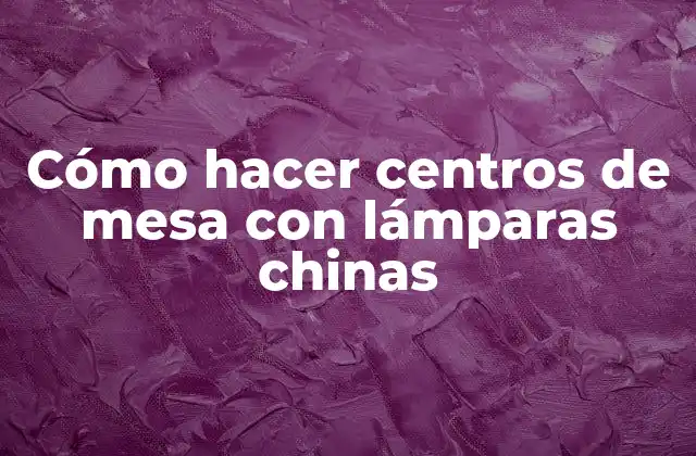 Lámparas chinas: una decoración única y versátil