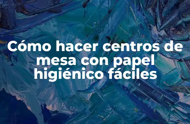 Cómo Hacer Centros de Mesa con Papel Higiénico Fáciles