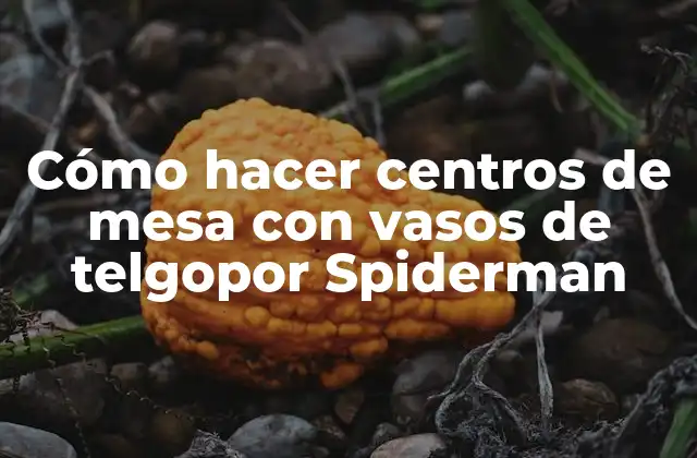 Cómo Hacer Centros de Mesa con Vasos de Telgopor Spiderman