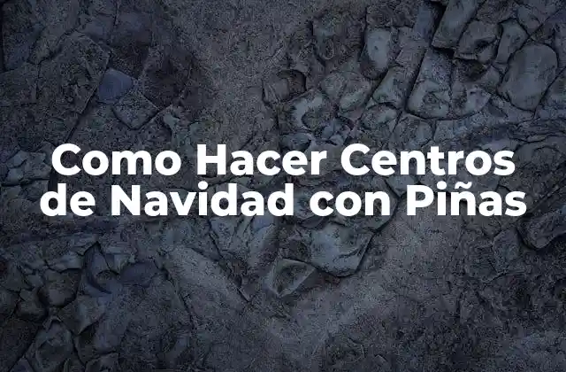 Como Hacer Centros de Navidad con Piñas