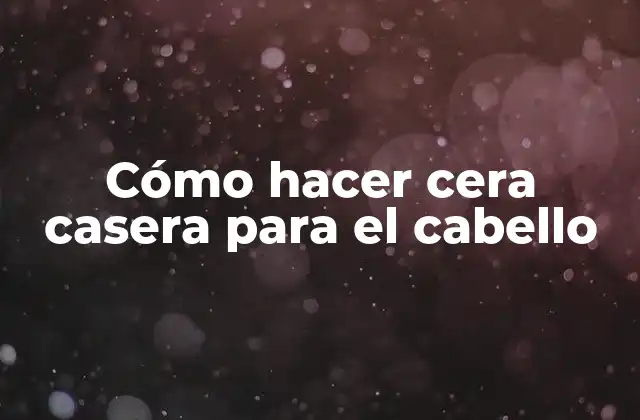 Cómo Hacer Cera Casera para el Cabello