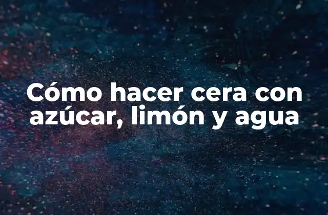 Cómo Hacer Cera con Azúcar, Limón y Agua