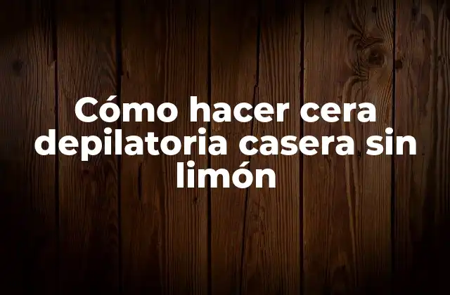Cómo Hacer Cera Depilatoria Casera sin Limón 2 Cera depilatoria casera sin limón