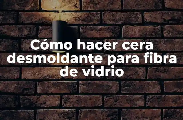 ¿Qué es el desmoldante de cera para fibra de vidrio?