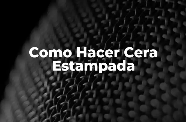 Como Hacer Cera Estampada