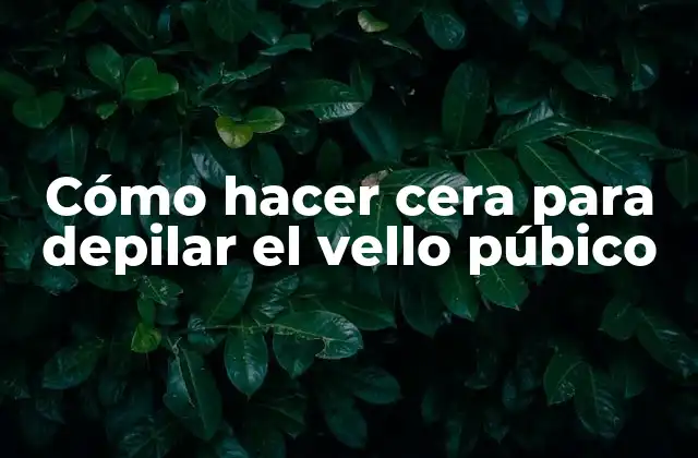 Cómo Hacer Cera para Depilar el Vello Púbico
