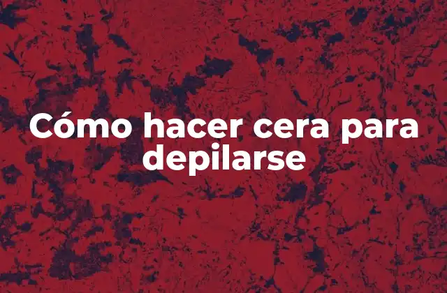 Cómo Hacer Cera para Depilarse 2 Cómo hacer cera para depilarse