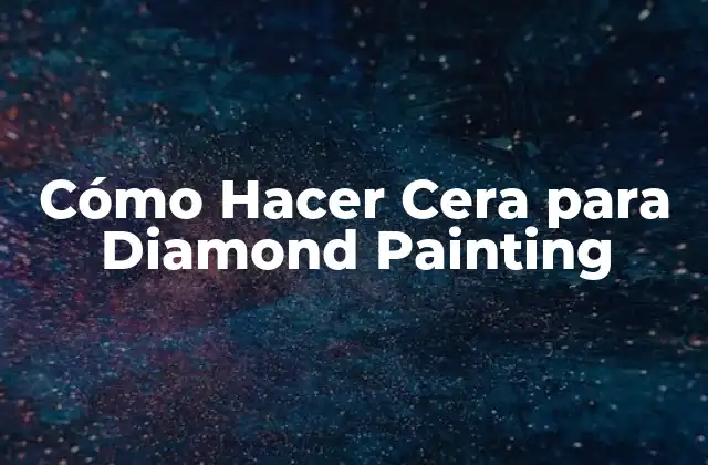 Cómo Hacer Cera para Diamond Painting