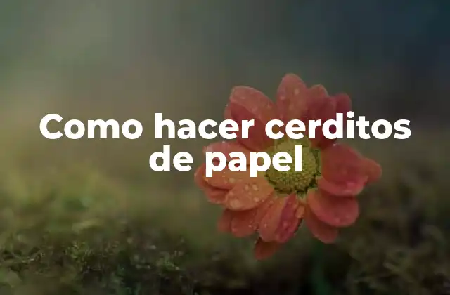 Como Hacer Cerditos de Papel