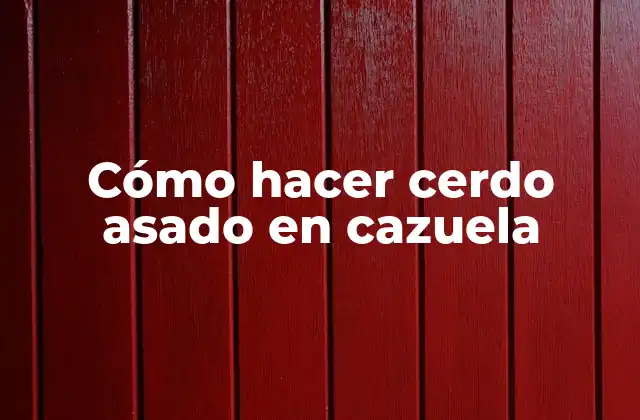 Cómo Hacer Cerdo Asado en Cazuela 2 Cómo hacer cerdo asado en cazuela