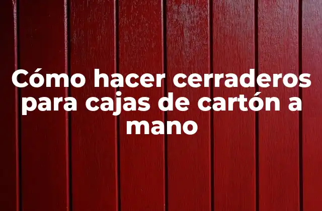 Cerraderos para cajas de cartón a mano