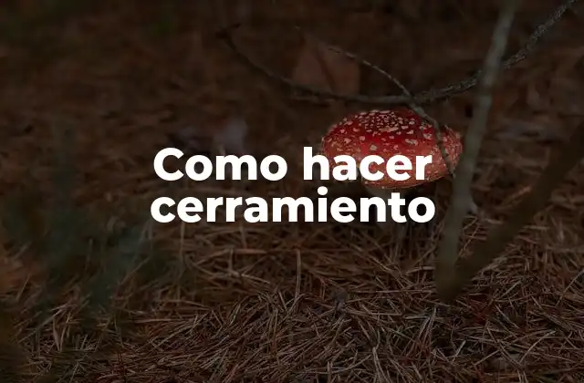 Como Hacer Cerramiento