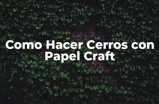 Como Hacer Cerros con Papel Craft