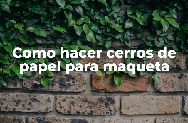 Como Hacer Cerros de Papel para Maqueta