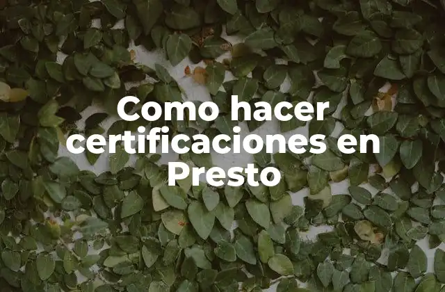 Como Hacer Certificaciones en Presto