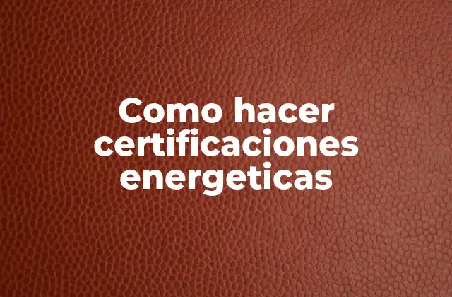 Como Hacer Certificaciones Energeticas