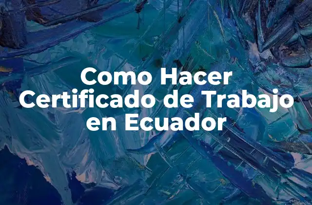Como Hacer Certificado de Trabajo en Ecuador