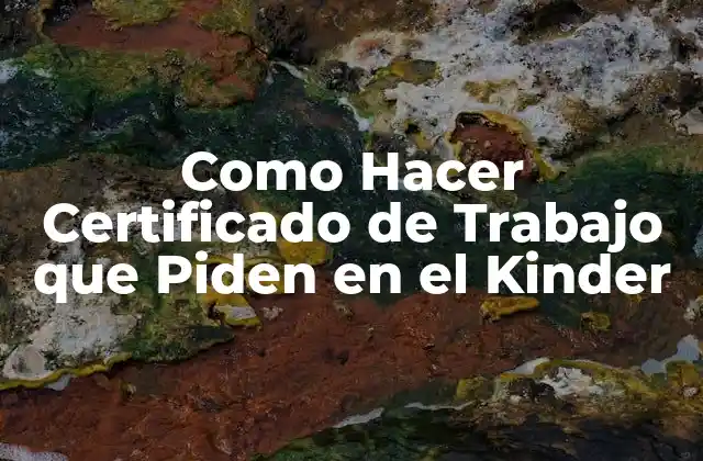 Como Hacer Certificado de Trabajo que Piden en el Kinder