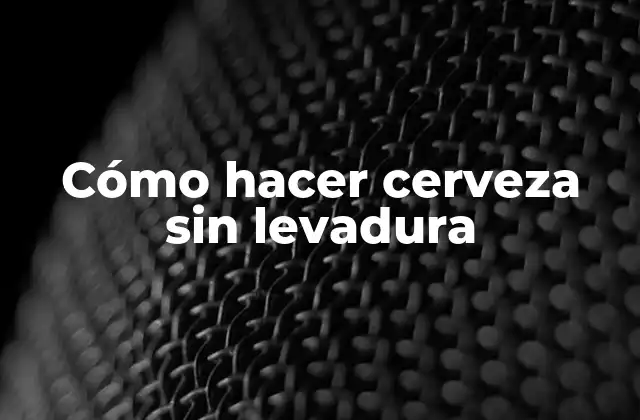 Cerveza sin levadura: qué es y para qué sirve