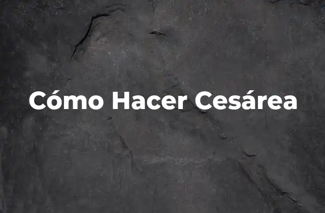 Cómo Hacer Cesárea