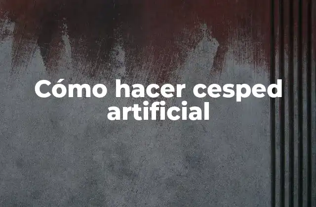 Cómo hacer cesped artificial