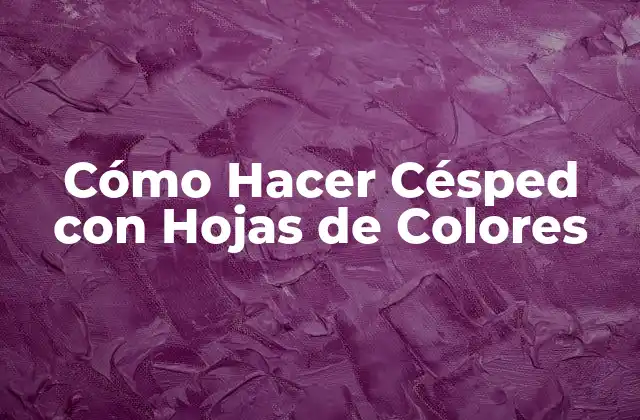 Cómo Hacer Césped con Hojas de Colores