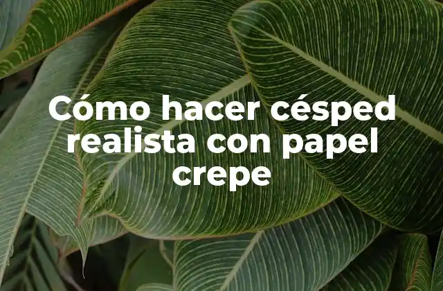 Cómo Hacer Césped Realista con Papel Crepe