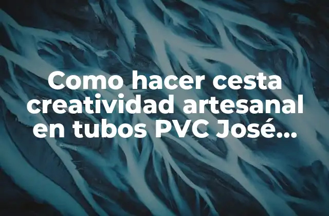 Como Hacer Cesta Creatividad Artesanal en Tubos Pvc José Farias