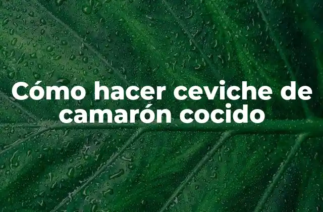 Cómo Hacer Ceviche de Camarón Cocido 2 Ceviche de camarón cocido: qué es y cómo se hace