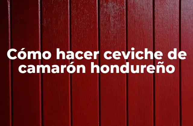 Cómo Hacer Ceviche de Camarón Hondureño