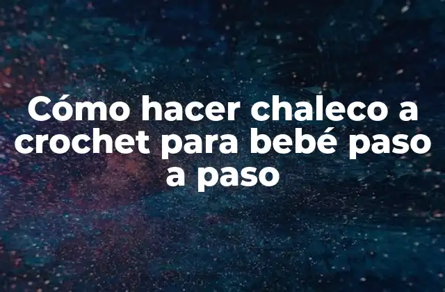 Cómo Hacer Chaleco a Crochet para Bebé Paso a Paso