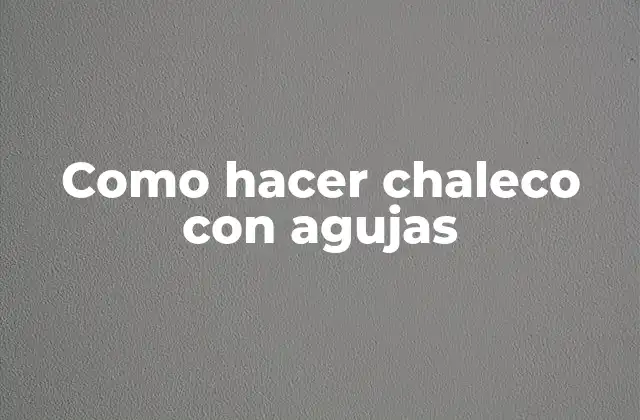 Como Hacer Chaleco con Agujas 2 Como hacer chaleco con agujas