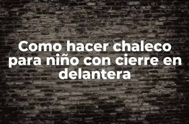 Como Hacer Chaleco para Niño con Cierre en Delantera