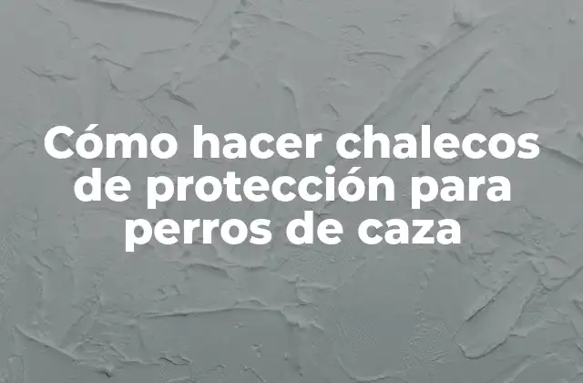 Cómo Hacer Chalecos de Protección para Perros de Caza 2 Cómo hacer chalecos de protección para perros de caza